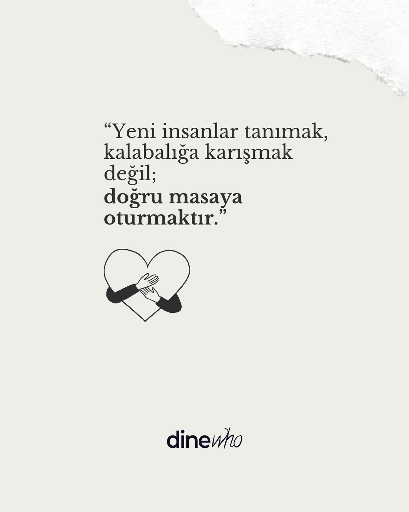 Kalabalık olmak kolay.
Aynı mekânda bulunmak, aynı story’yi görmek, aynı şehirde yaşamak…
Zor olan şey başka: Gerçekten denk gelmek.
DineWho’da seni kalabalığın içine atmıyoruz.
Seni, kişiliğine ve enerjine göre seçilmiş insanlarla aynı masaya oturtuyoruz.
Telefon ekranından değil, filtrelerden değil, profillerden değil.
Gerçek bir masada.
Gerçek bir sohbetin içinde.
Belki yeni bir arkadaşlık başlar.
Belki uzun zamandır ihtiyacın olan o akşamı yaşarsın.
Belki de sadece “iyi ki geldim” dersin.
Bu hafta doğru masada yerini almak için DineWho’ya katıl.
🔗: www.dinewho.com
#anlamlıbağlantılar #sosyalağ #arkadaşlık #akşamyemeği #dinewho